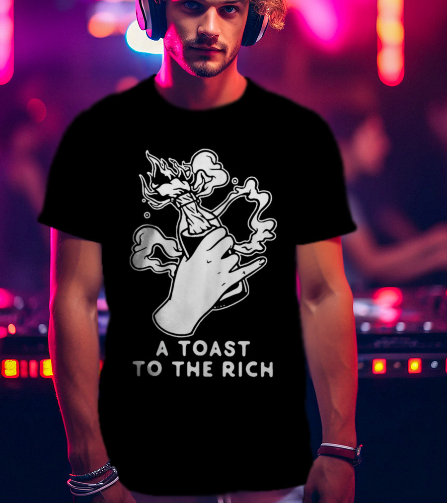 A Toast To The Rich With Fiery Molotov Gesture T-Shirt