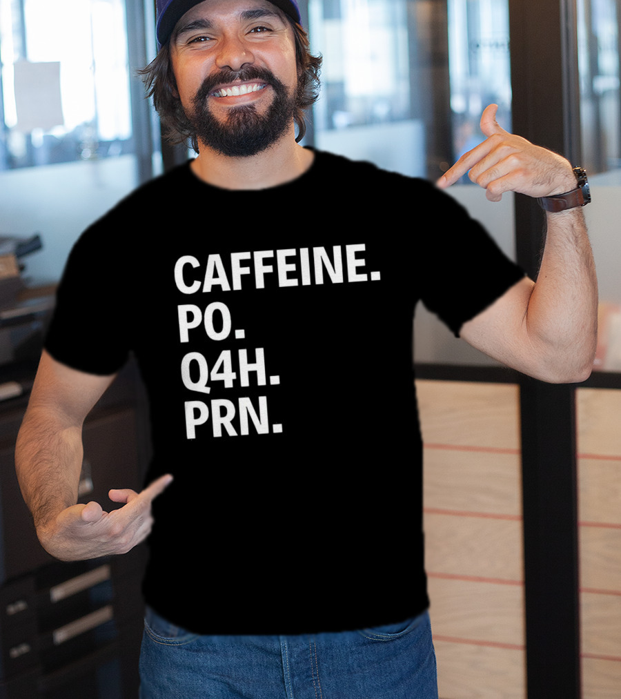 Caffeine Prescription Po Q4h Prn Shirt Medical Abbreviation Humor T-Shirt