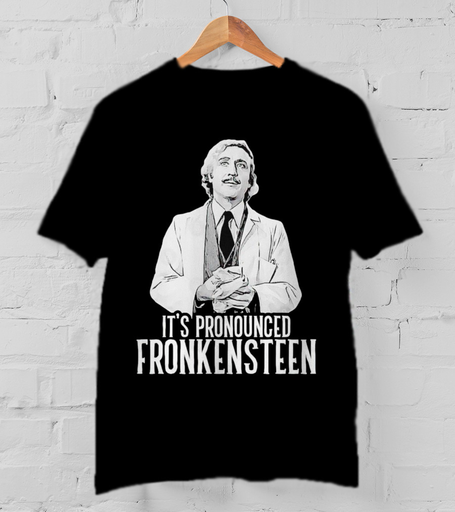 It's Pronounced Fronkensteen Young Frankenstein Gene Wilder T-Shirt