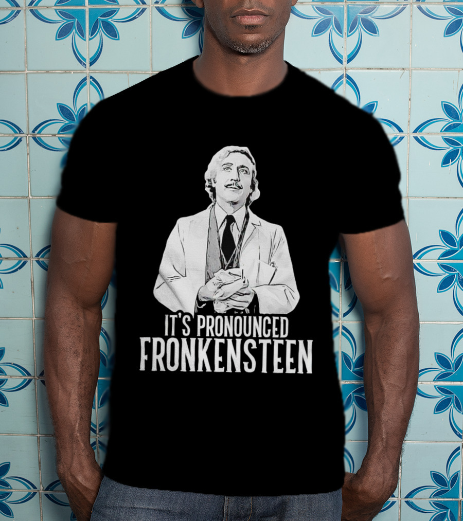 It's Pronounced Fronkensteen Young Frankenstein Gene Wilder T-Shirt
