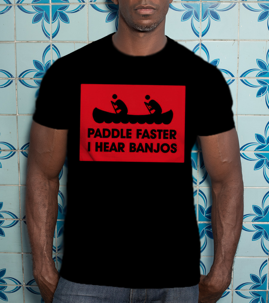 Paddle Faster I Hear Banjos Canoe Adventure Humorous Warning T-Shirt