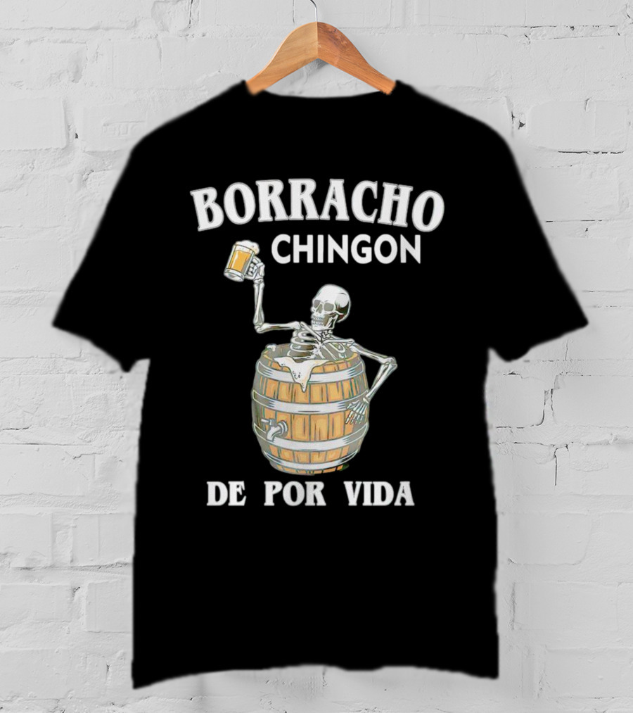 Borracho Chingon De Por Vida Skeleton With Beer Barrel T-Shirt