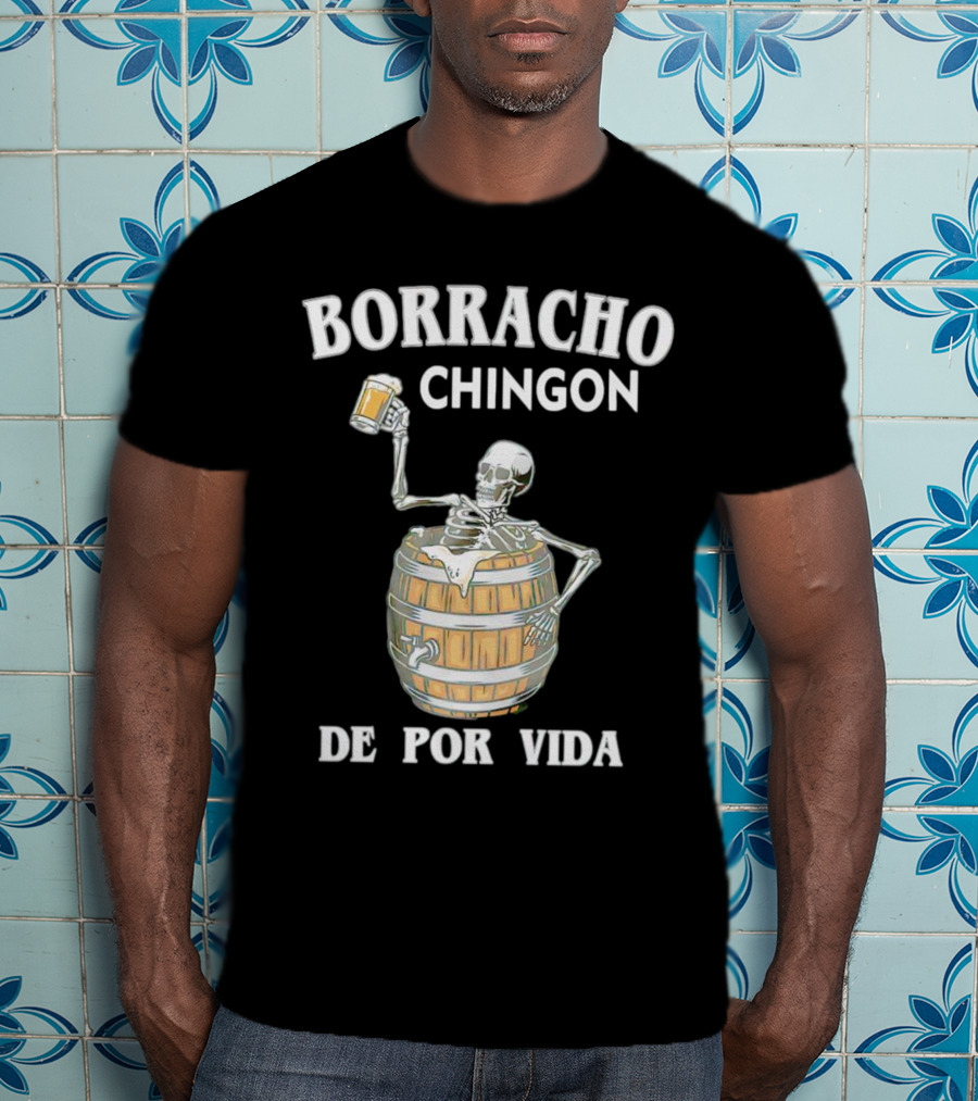 Borracho Chingon De Por Vida Skeleton With Beer Barrel T-Shirt