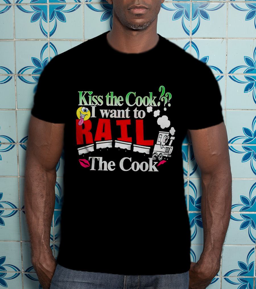 I Want To Rail The Cook Kiss The Cook Train Emoji T-Shirt