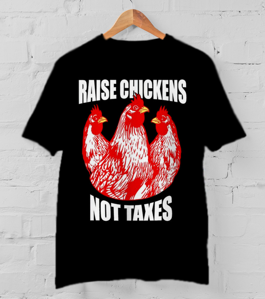 Raise Chickens Not Taxes Ranch Shirt With Three Red Chickens T-Shirt