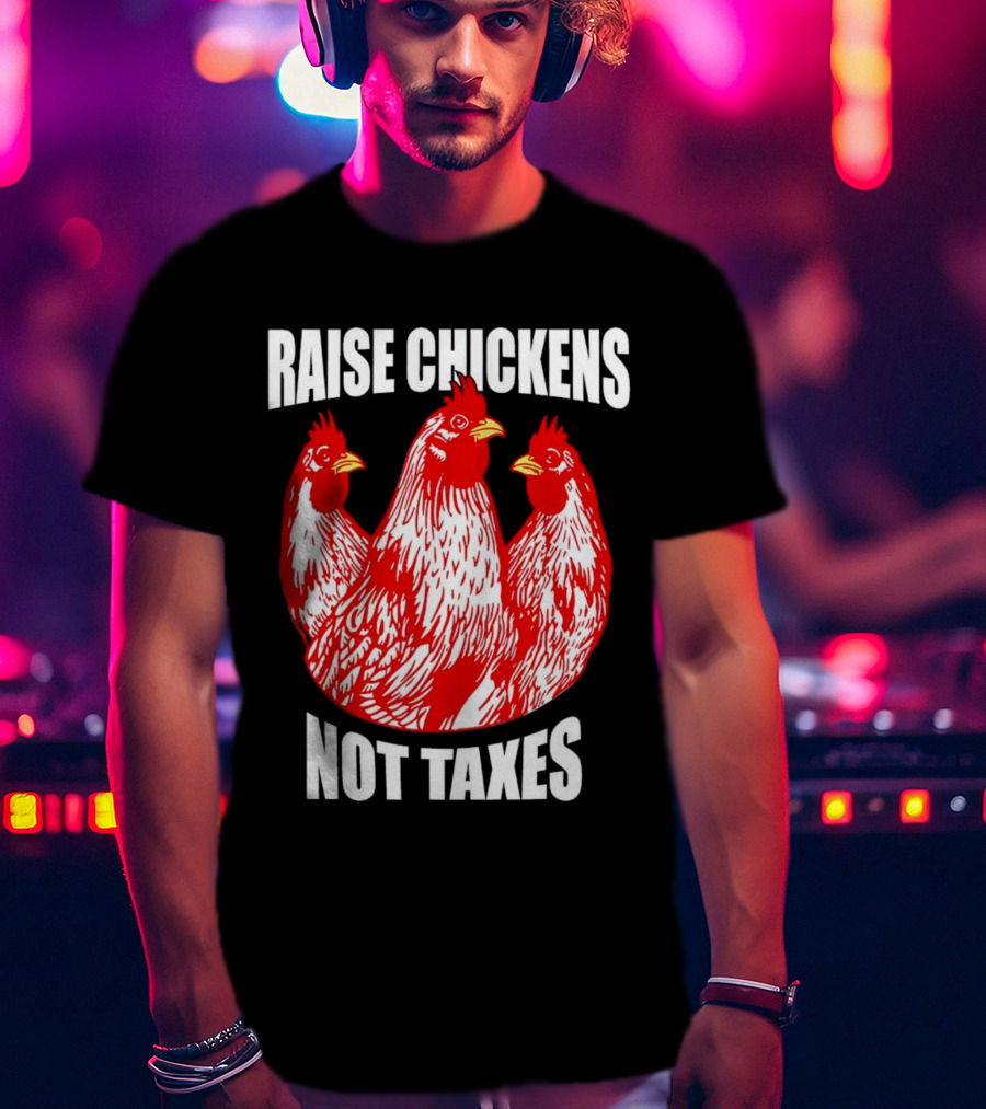 Raise Chickens Not Taxes Ranch Shirt With Three Red Chickens T-Shirt