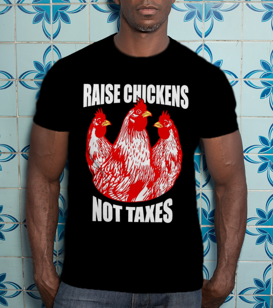 Raise Chickens Not Taxes Ranch Shirt With Three Red Chickens T-Shirt