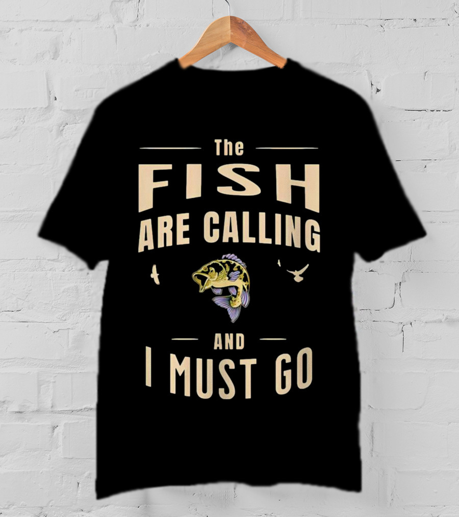 The Fish Are Calling And I Must Go Bass Fishing Adventure T-Shirt