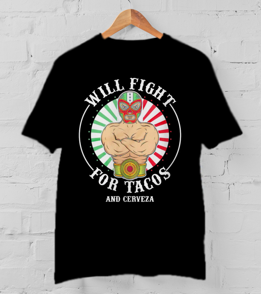Will Fight For Tacos And Cerveza Luchador Masked Wrestler Mexican Colors T-Shirt