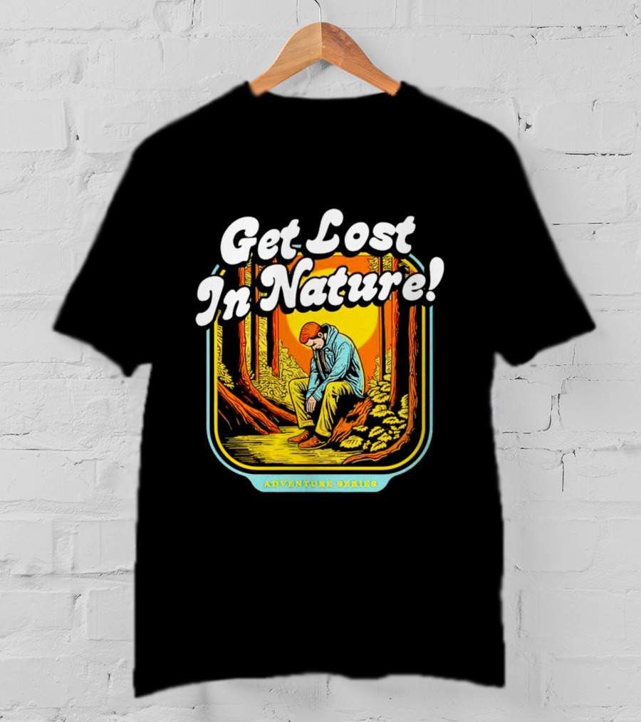 Get Lost In Nature Adventure Series T-Shirt