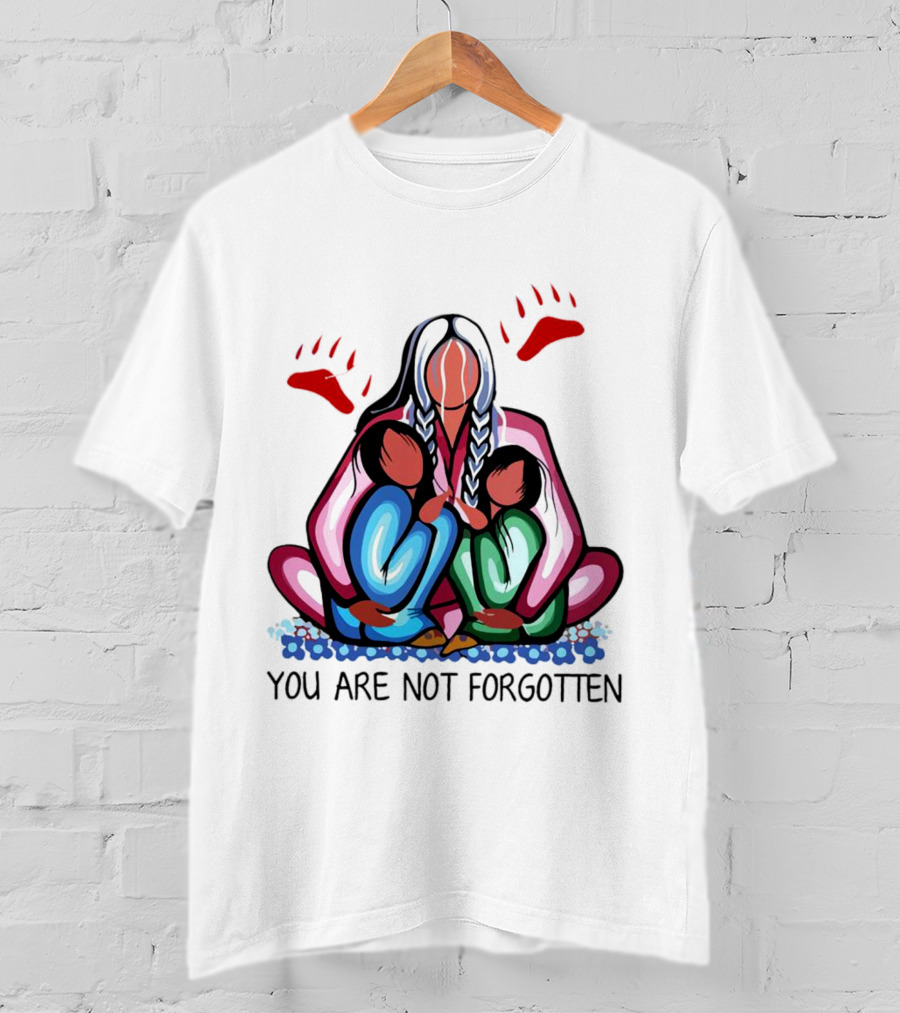 You Are Not Forgotten Every Child Matters Native Americans T-Shirt