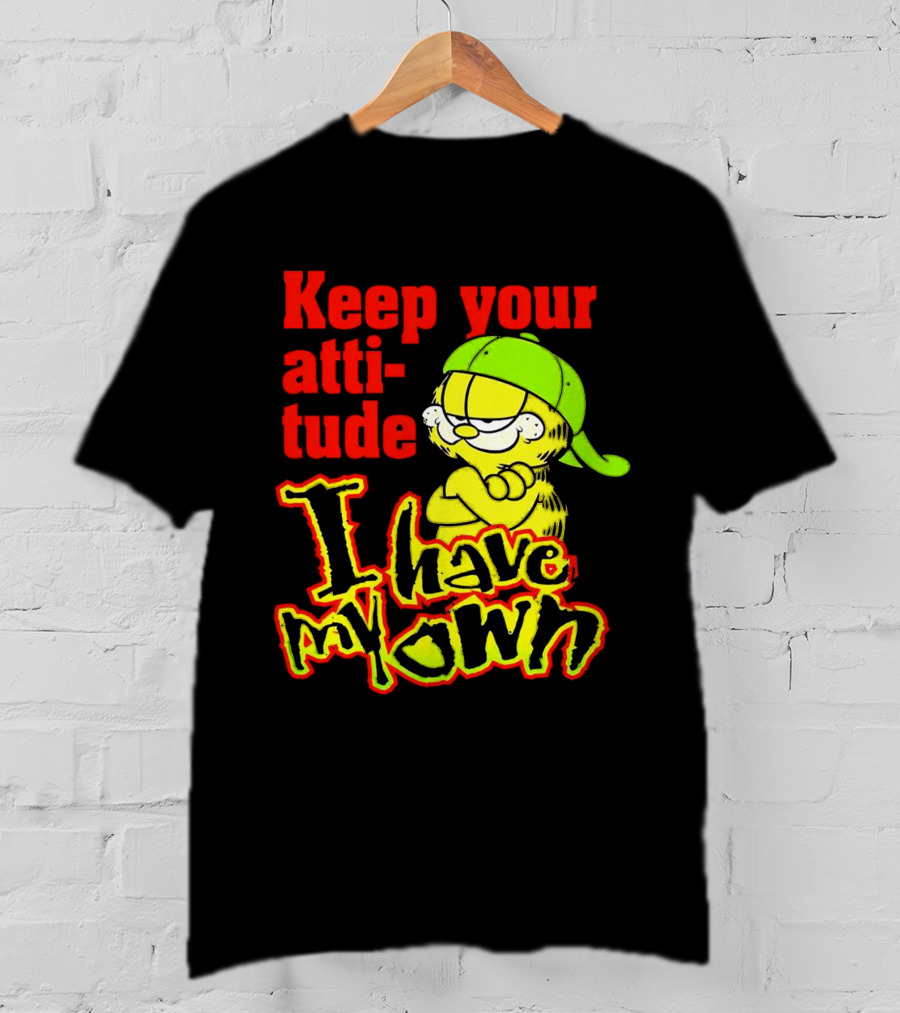 Keep Your Atti-tude I Have My Own Garfield T-Shirt