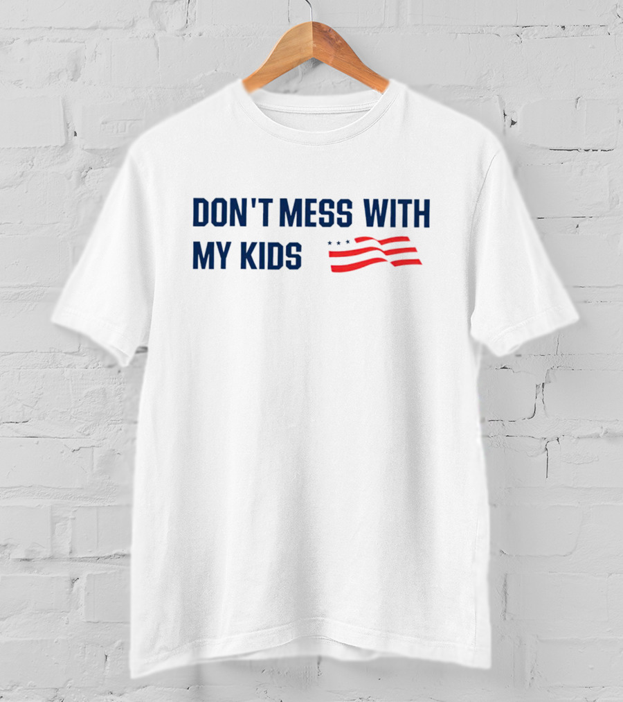 DON'T MESS WITH MY KIDS American Flag T-Shirt