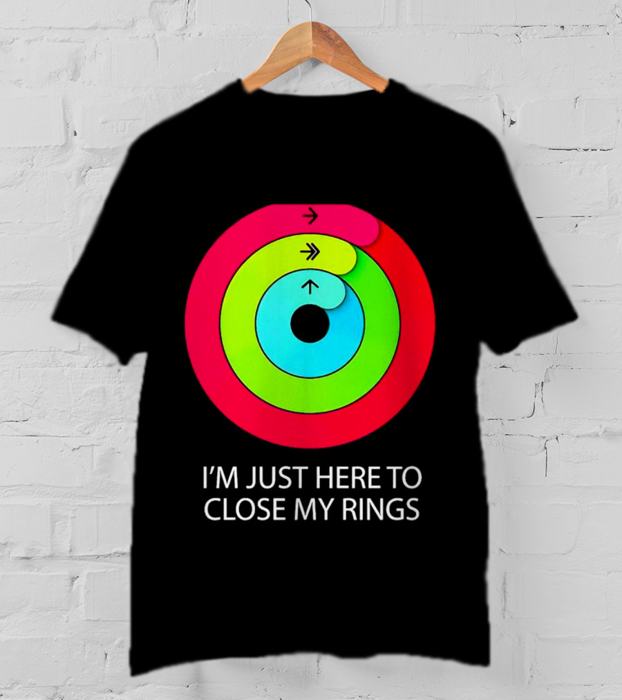 I’m Just Here To Close My Rings Bright Colorful Fitness Motivation T-Shirt