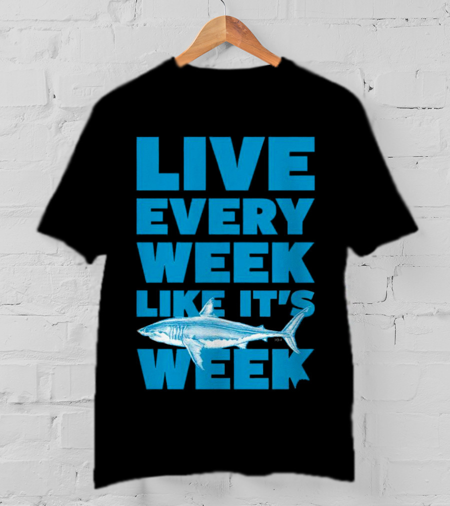 Live Every Week Like It’s Shark Week Shark T-Shirt