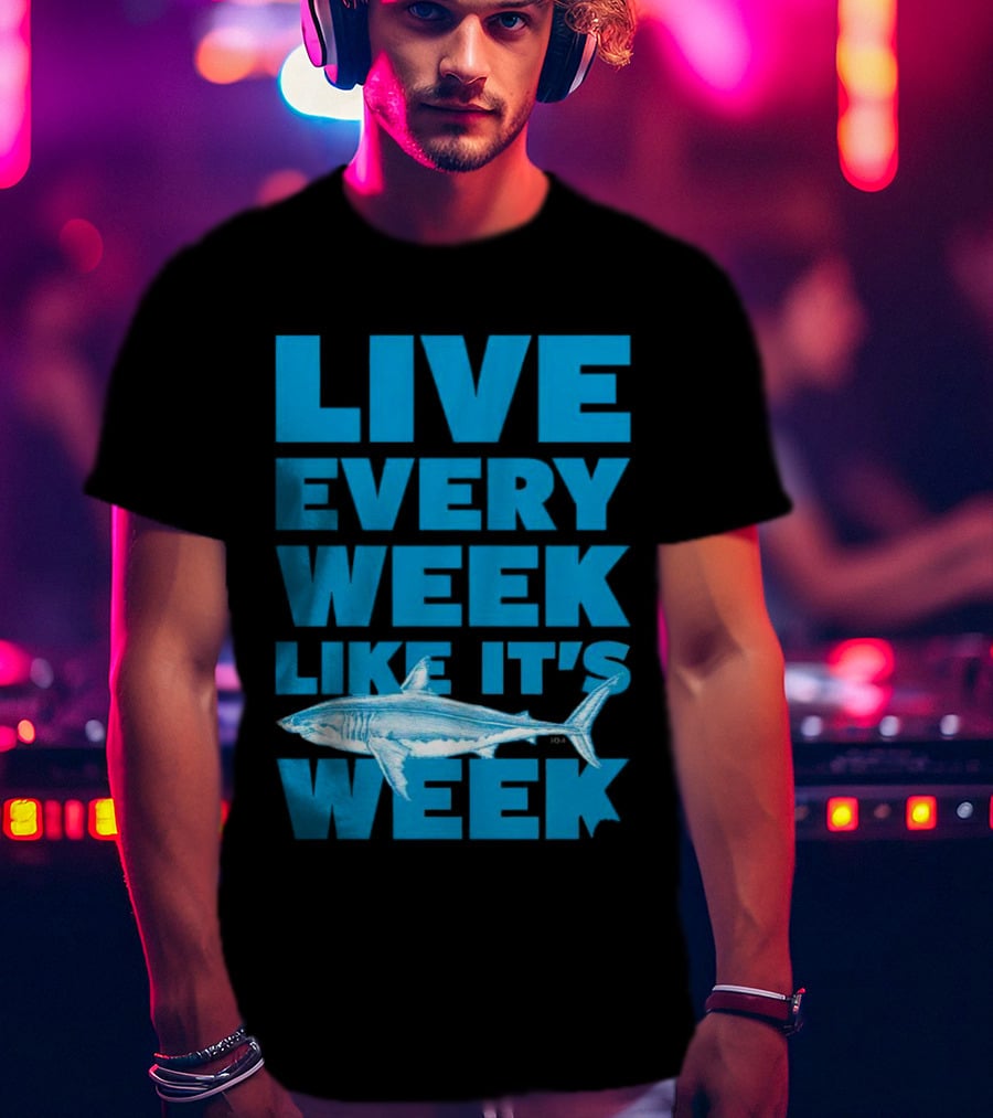 Live Every Week Like It’s Shark Week Shark T-Shirt