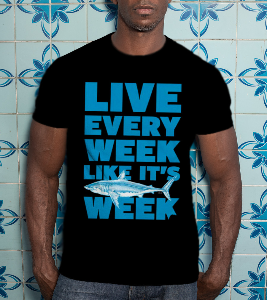Live Every Week Like It’s Shark Week Shark T-Shirt