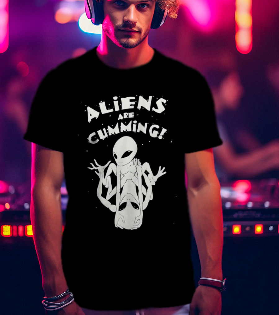 Aliens Are Cumming Extraterrestrial Encounter T-Shirt