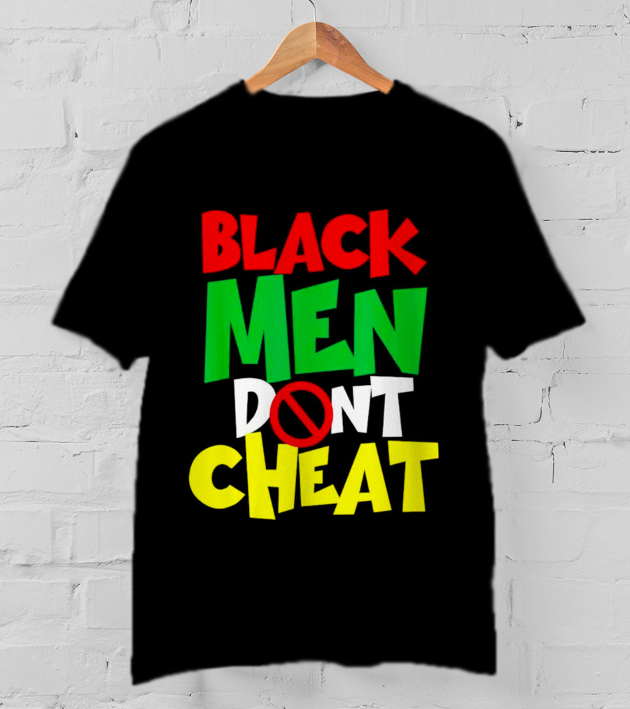 Black Men Dont Cheat T-Shirt
