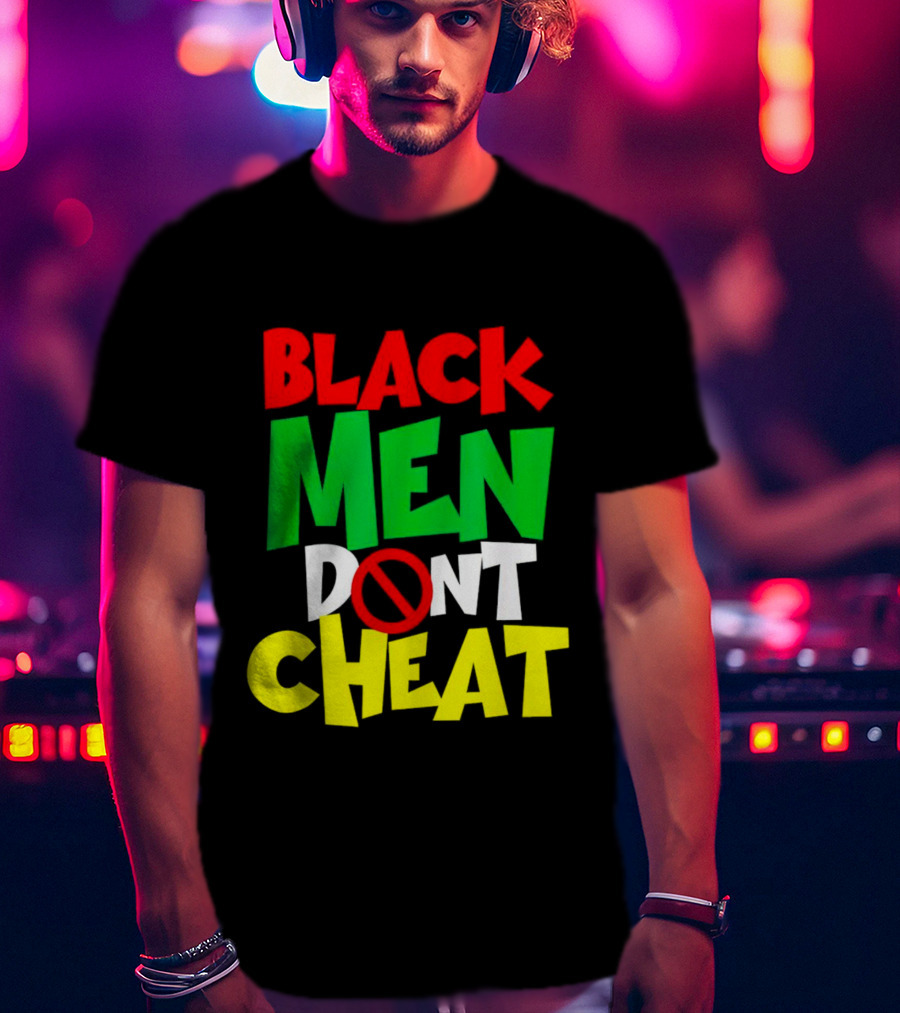 Black Men Dont Cheat T-Shirt