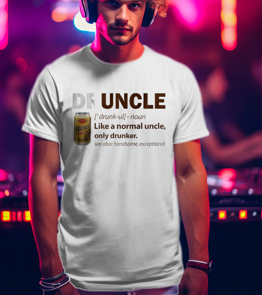Shiner Bock Druncle Like A Normal Uncle Only Drunker Handsome Exceptional T-Shirt