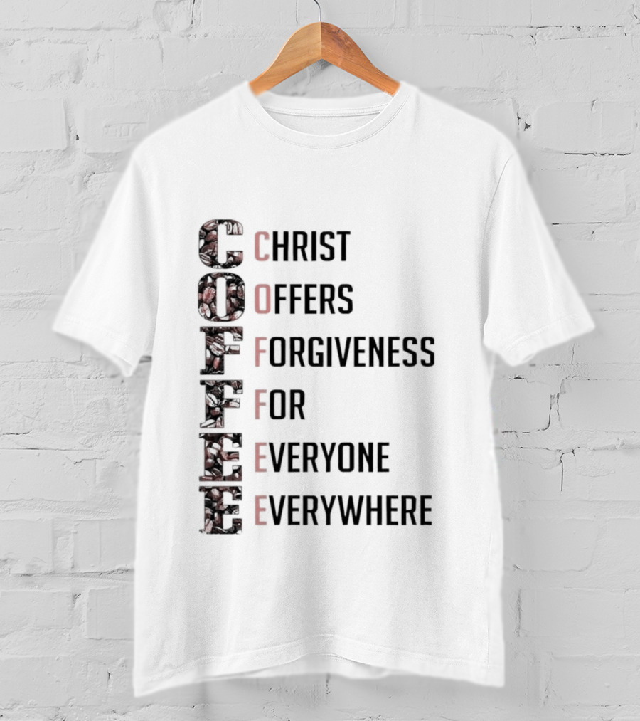 Christ Offers Forgiveness For Everyone Everywhere Coffee T-Shirt
