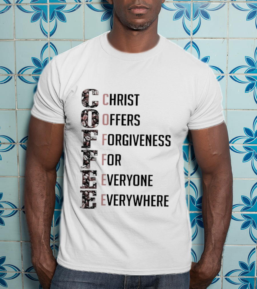 Christ Offers Forgiveness For Everyone Everywhere Coffee T-Shirt