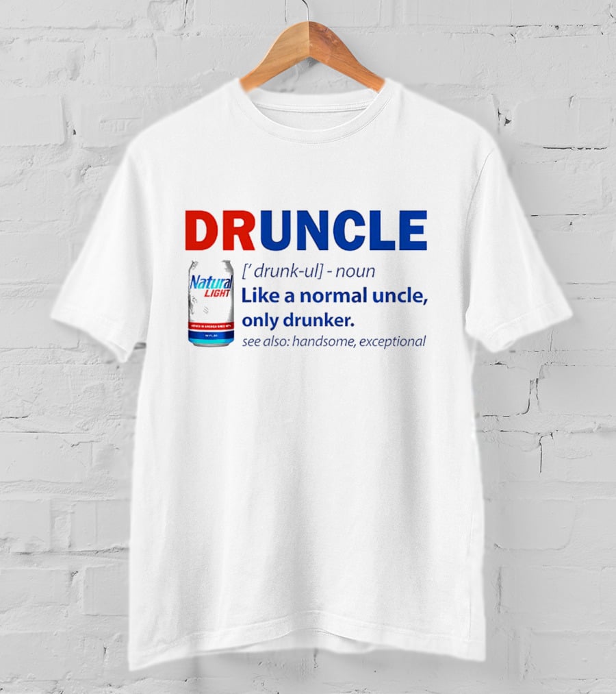 Natural Light Druncle Definition Like A Normal Uncle Only Drunker With Handsome Exceptional Attribute T-Shirt