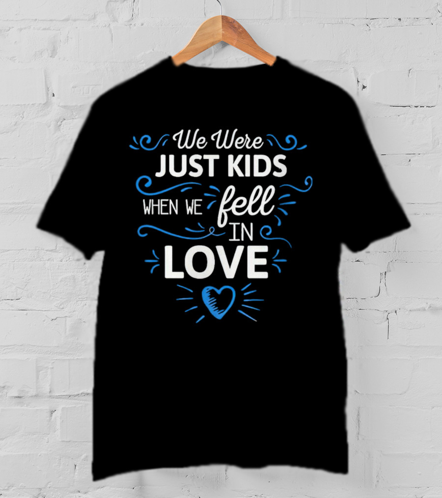 We Were Just Kids When We Fell In Love Heart T-Shirt