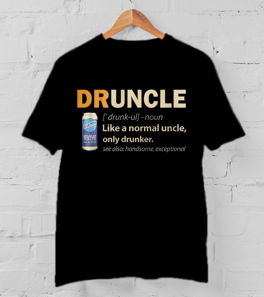 Blue Moon Belgian White Druncle Like A Normal Uncle Only Drunker Handsome Exceptional T-Shirt