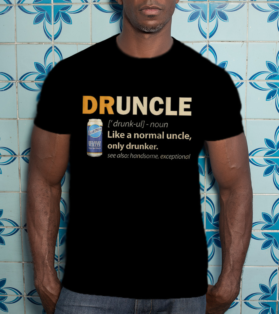 Blue Moon Belgian White Druncle Like A Normal Uncle Only Drunker Handsome Exceptional T-Shirt