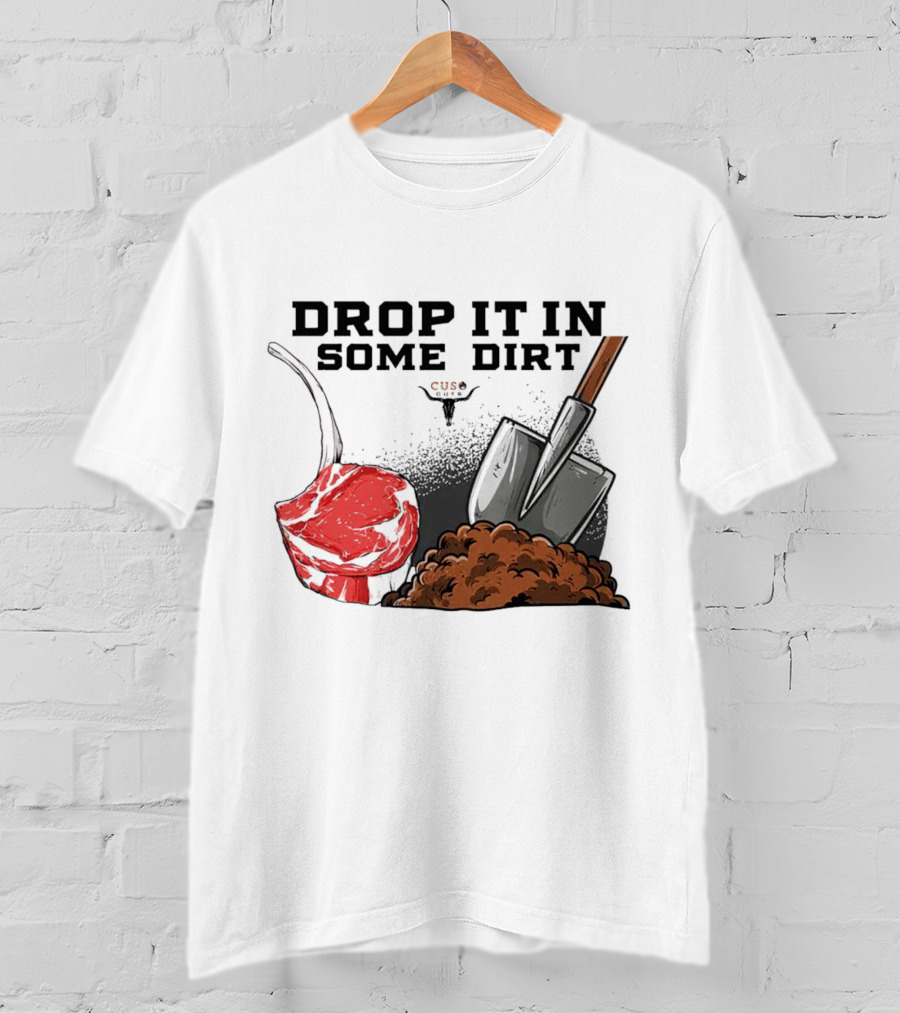 Drop It In Some Dirt Cuse Pepper Shovel Dirt Pile T-Shirt