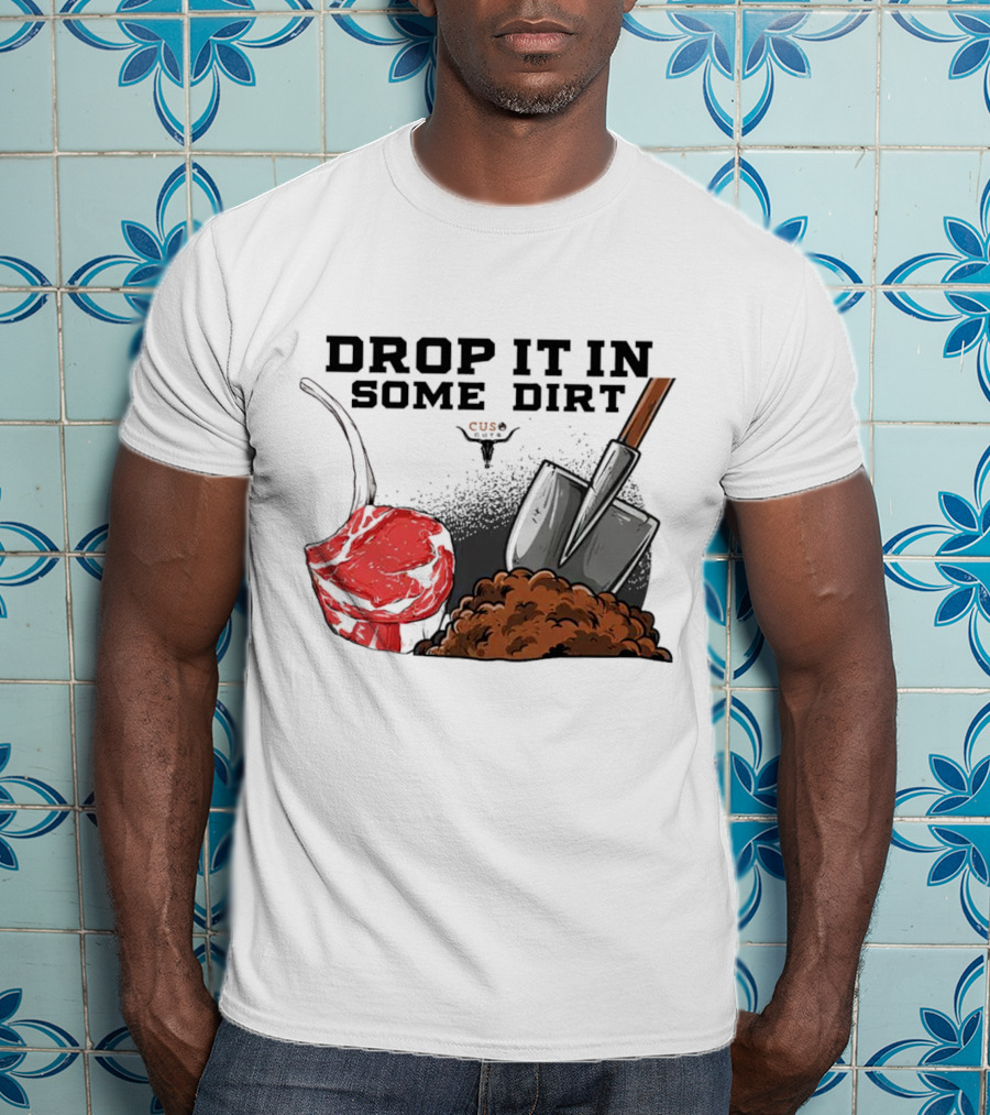 Drop It In Some Dirt Cuse Pepper Shovel Dirt Pile T-Shirt