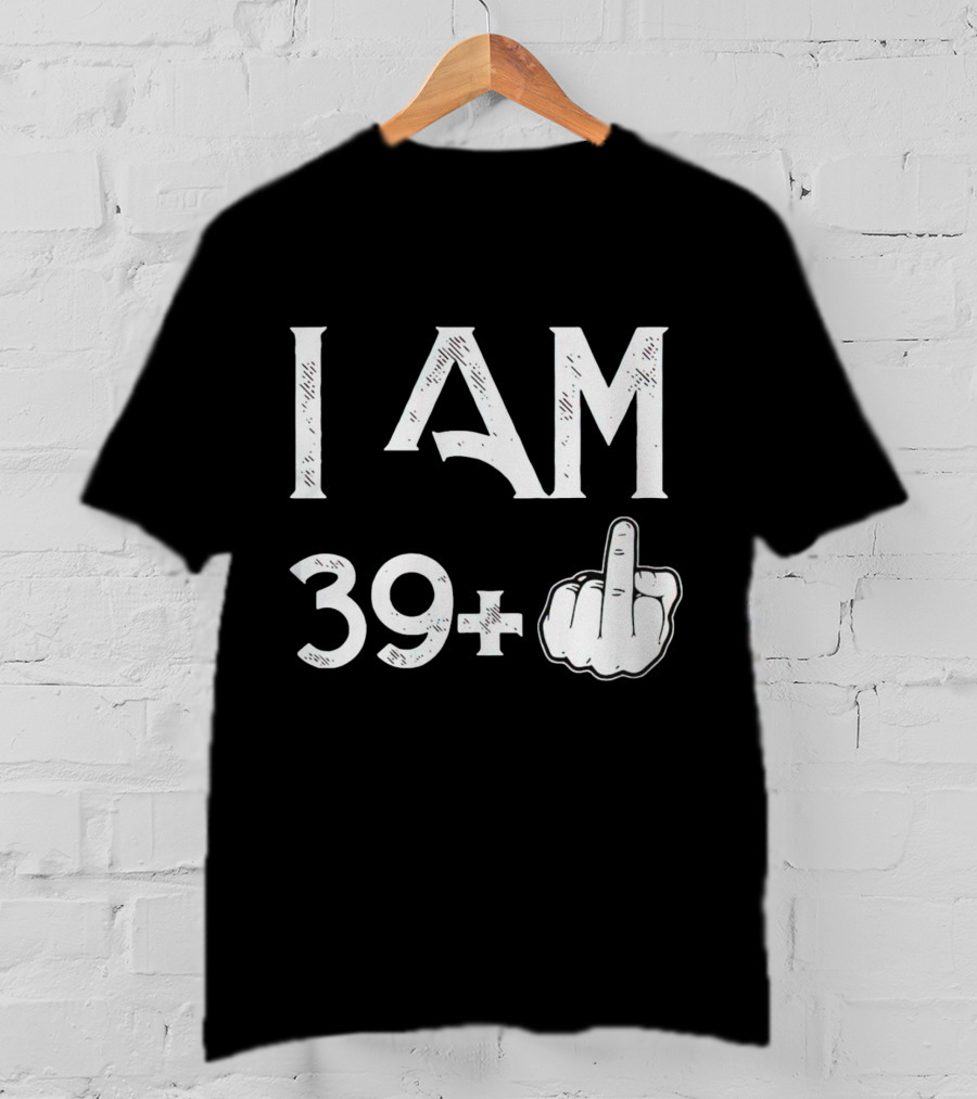 I AM 39+ Middle Finger Gesture T-Shirt