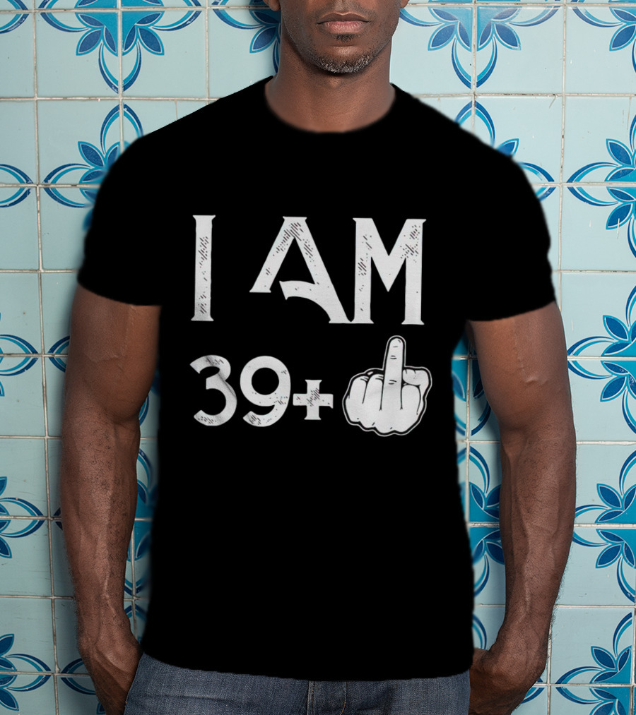 I AM 39+ Middle Finger Gesture T-Shirt