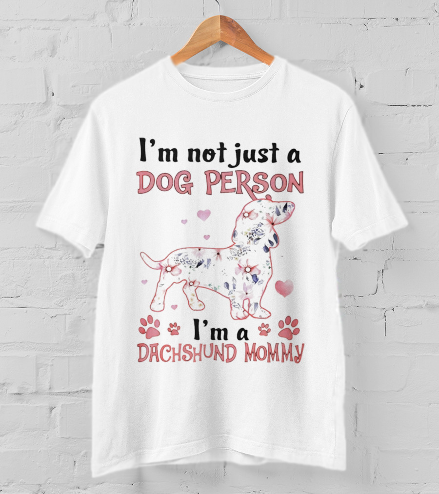 I'm Not Just A Dog Person I'm A Dachshund Mommy With Paw Prints And Hearts T-Shirt
