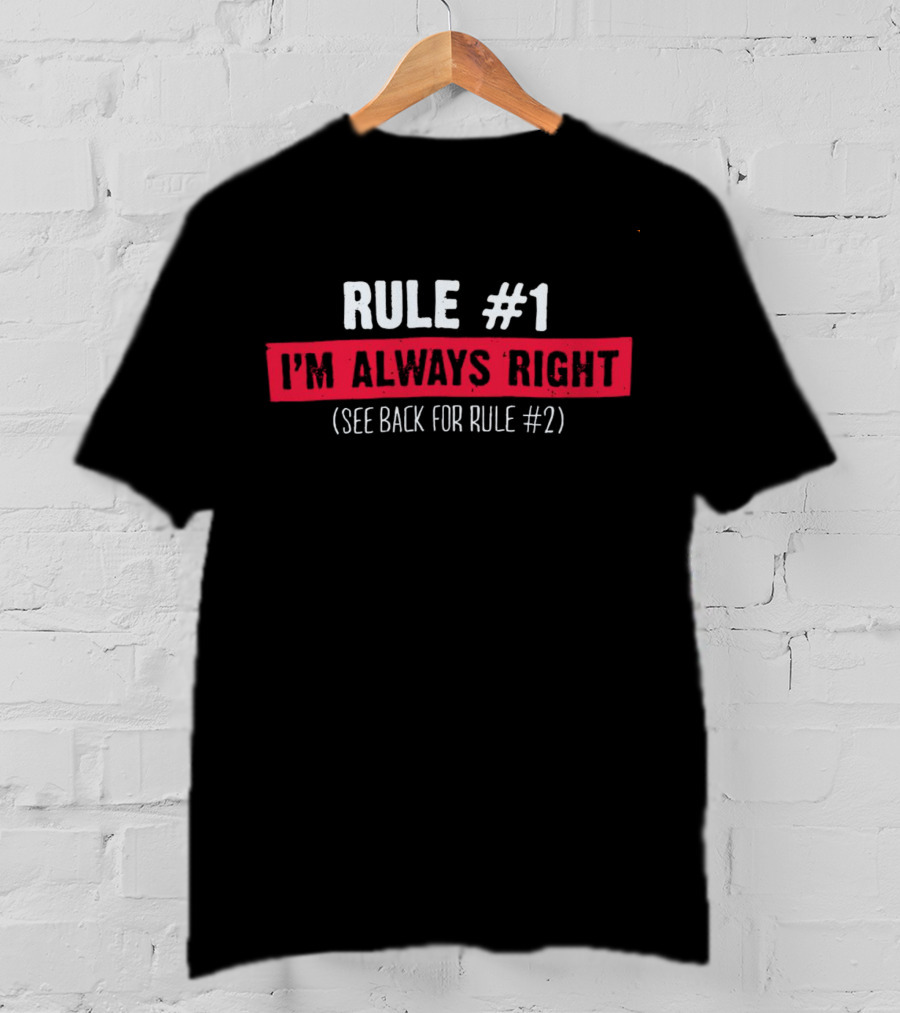 Rule #1 I'm Always Right See Back For Rule #2 Bold Typography T-Shirt