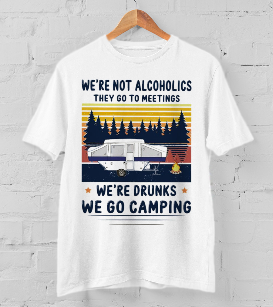 We're Not Alcoholics They Go To Meetings We're Drunks We Go Camping Forest Sunset Camper Fire Vintage T-Shirt