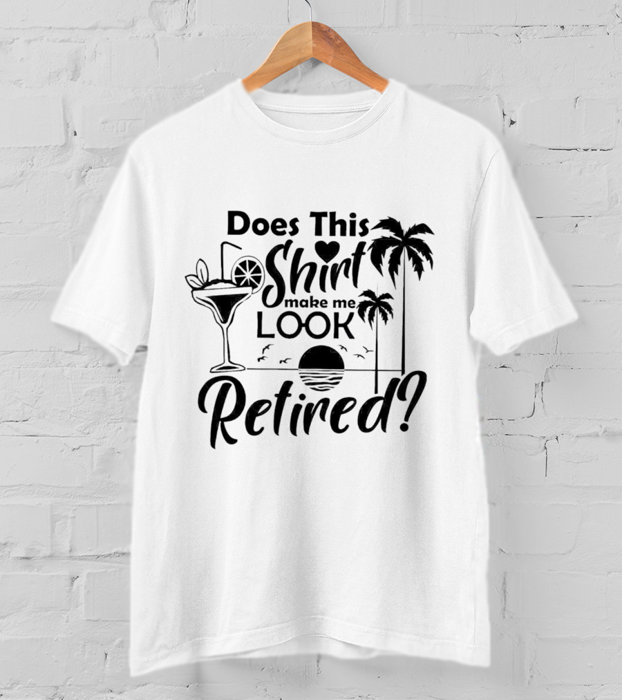 Does This Shirt Make Me Look Retired Palm Trees Cocktail Sunset T-Shirt