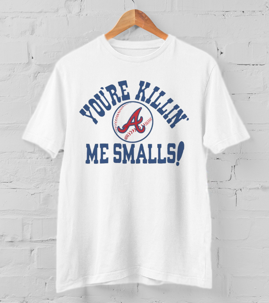 Atlanta Braves You’re Killin’ Me Smalls Baseball T-Shirt