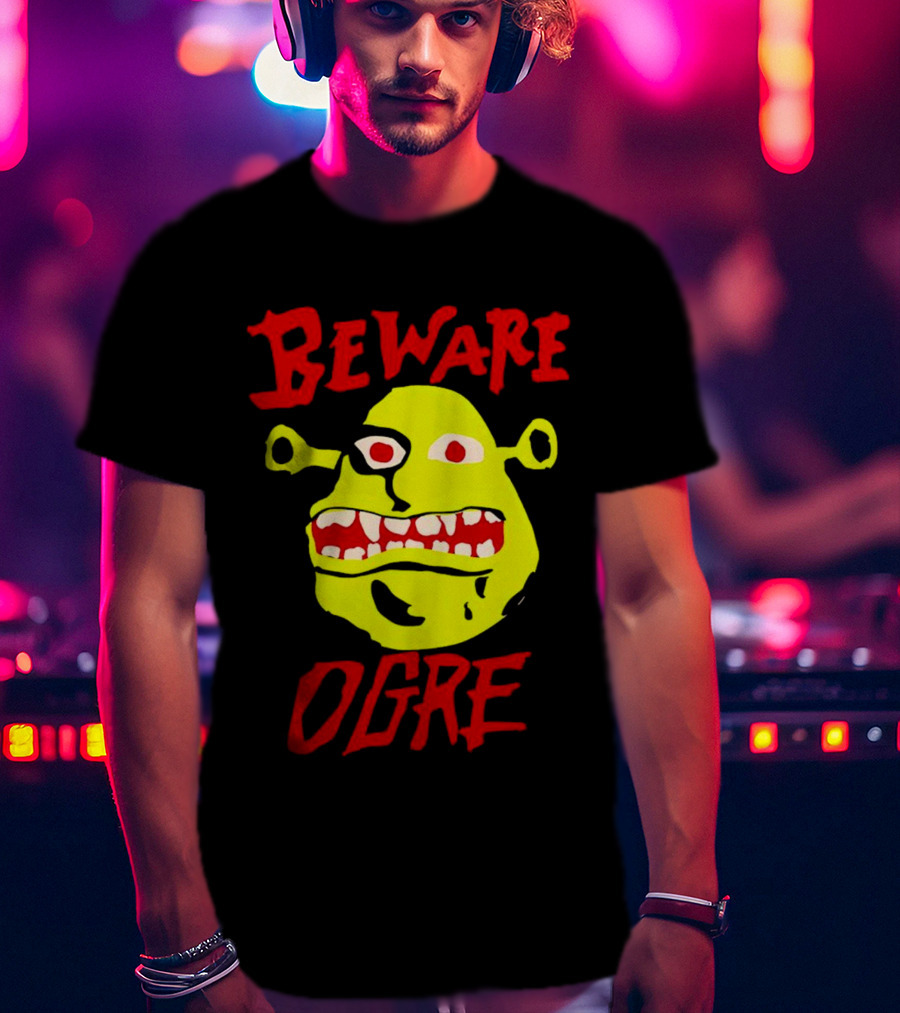 Beware Ogre Ogre Lover Perfect Birthday T-Shirt