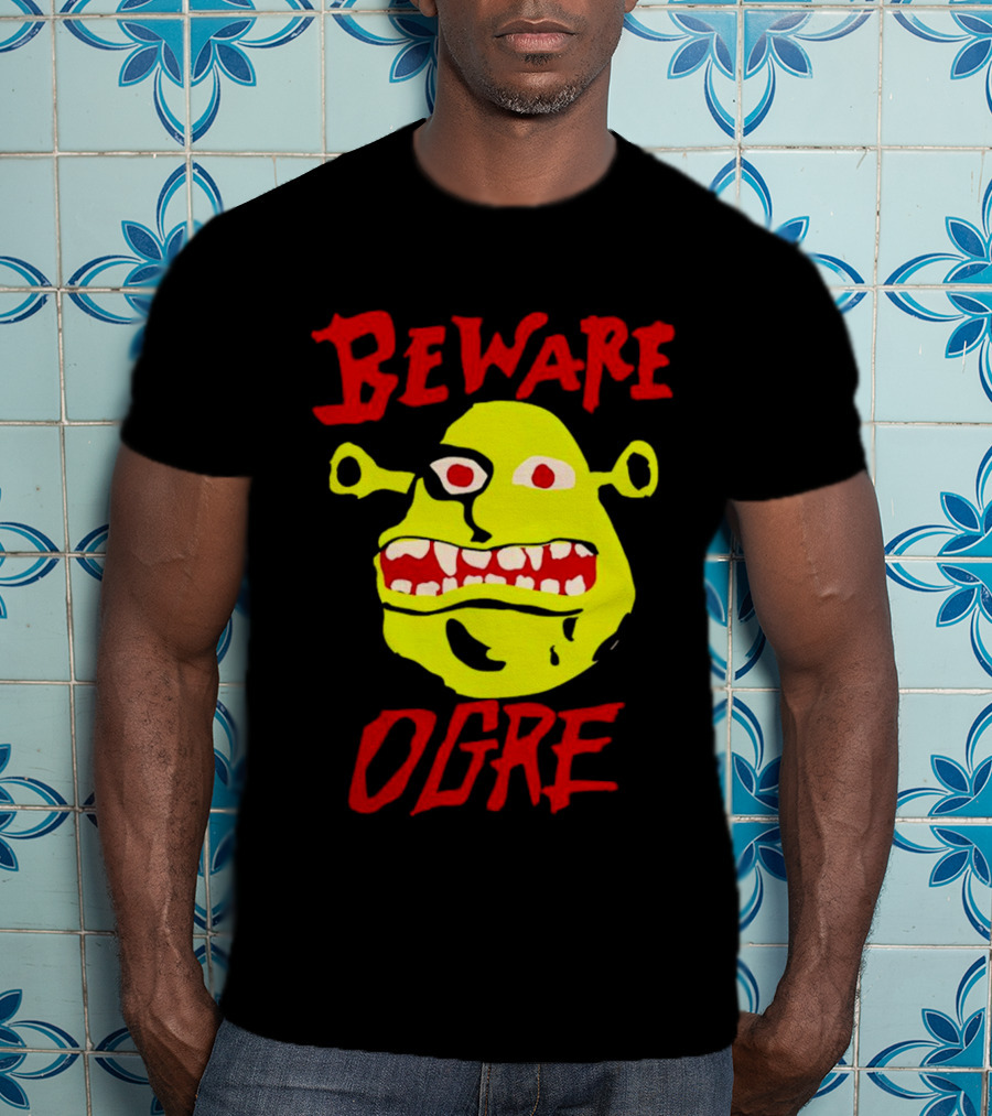 Beware Ogre Ogre Lover Perfect Birthday T-Shirt