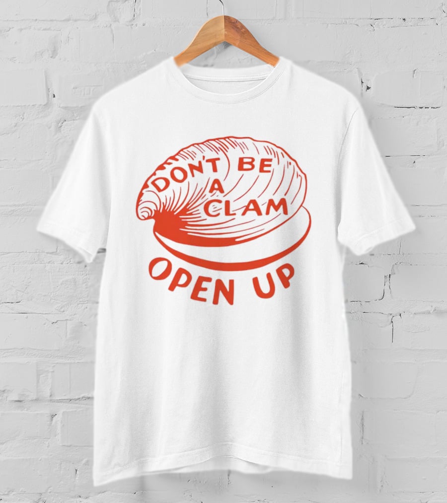 Don’t Be A Clam Open Up Red Clam T-Shirt