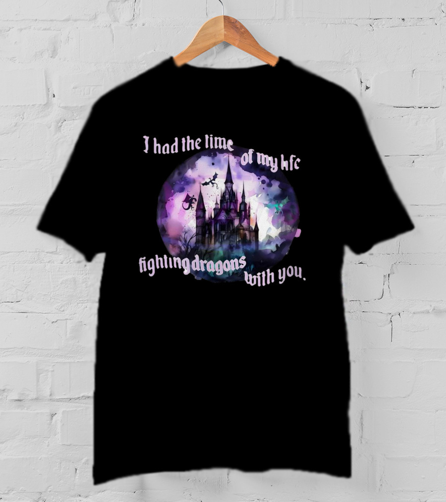 I Had The Time Of My Life Fighting Dragons With You Castle Fantasy T-Shirt