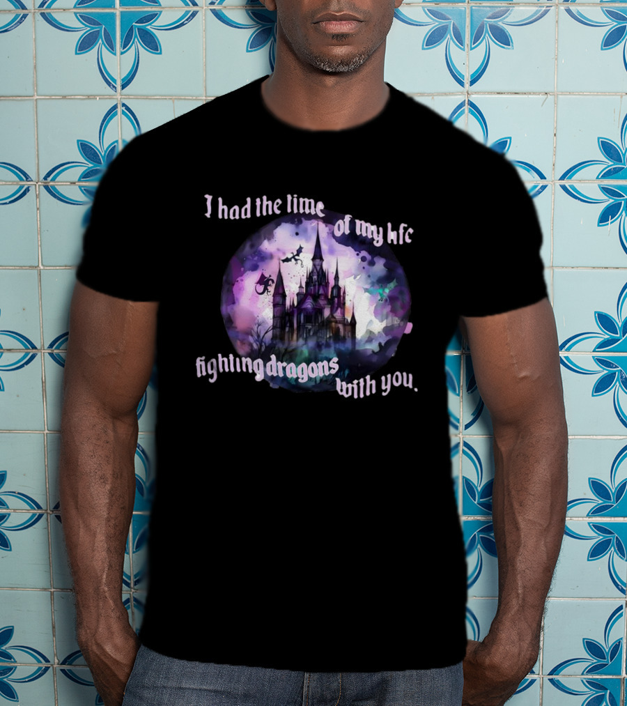 I Had The Time Of My Life Fighting Dragons With You Castle Fantasy T-Shirt