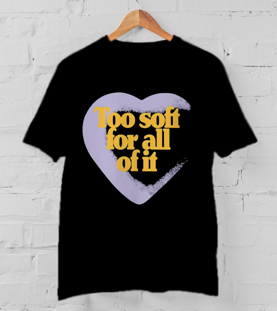 Too Soft For All Of It Heart Shape Pastel T-Shirt