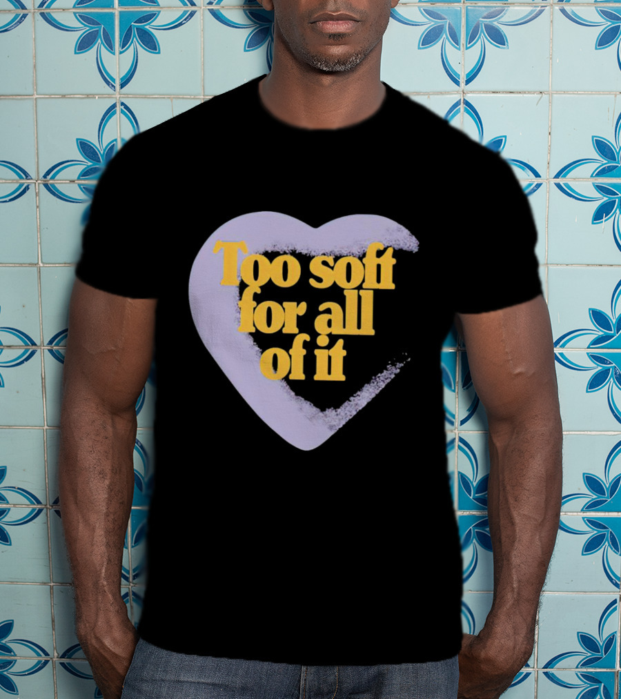Too Soft For All Of It Heart Shape Pastel T-Shirt