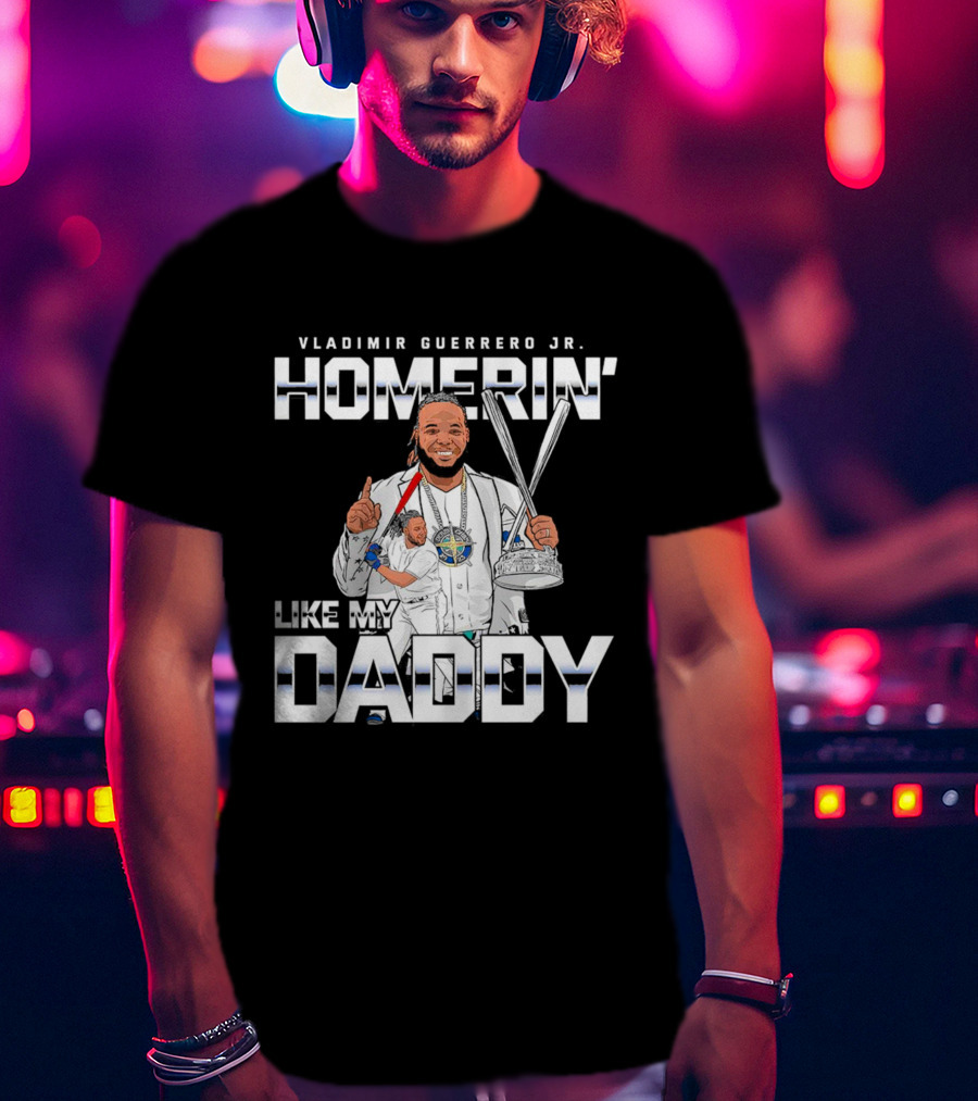 Vladimir Guerrero Jr. Homerin’ Like My Daddy Baseball Star T-Shirt