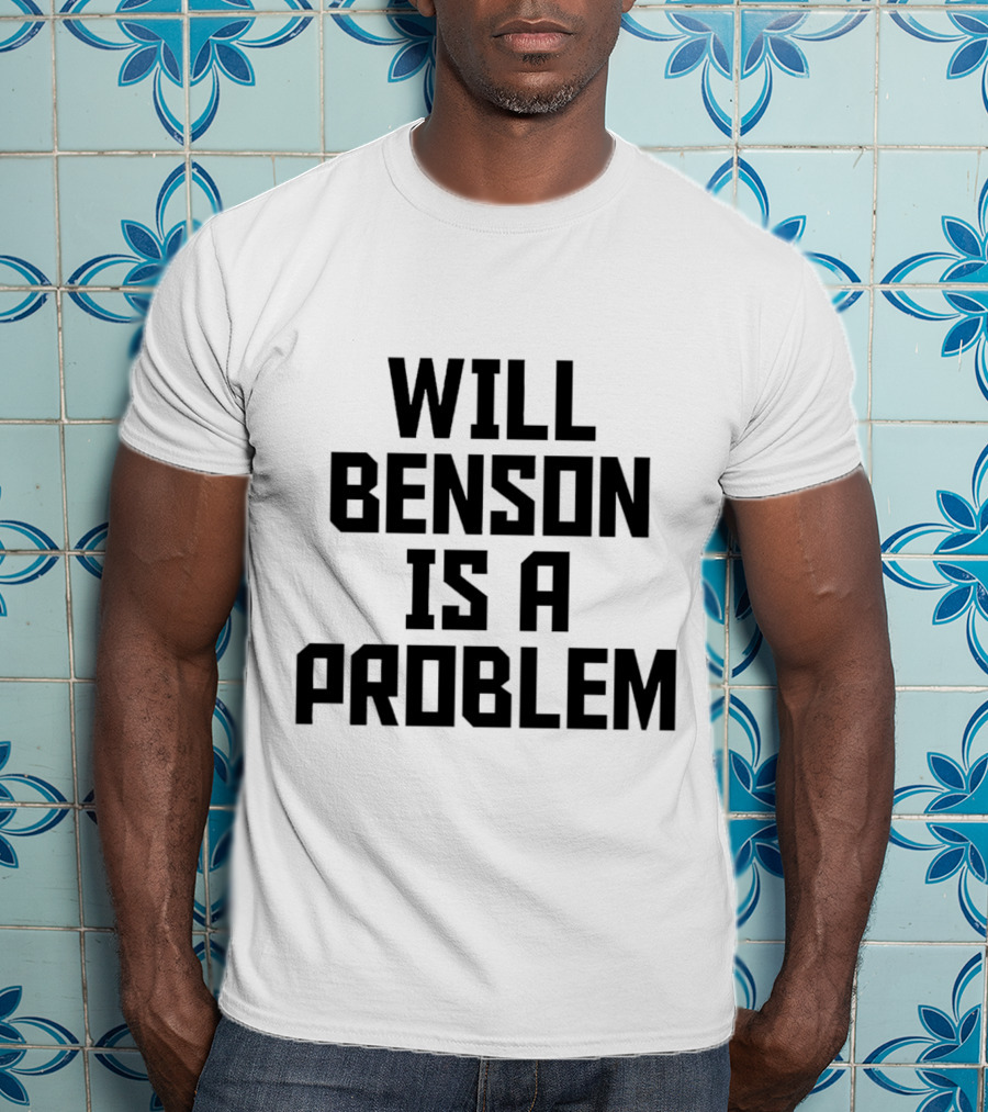 Will Benson Is A Problem T-Shirt