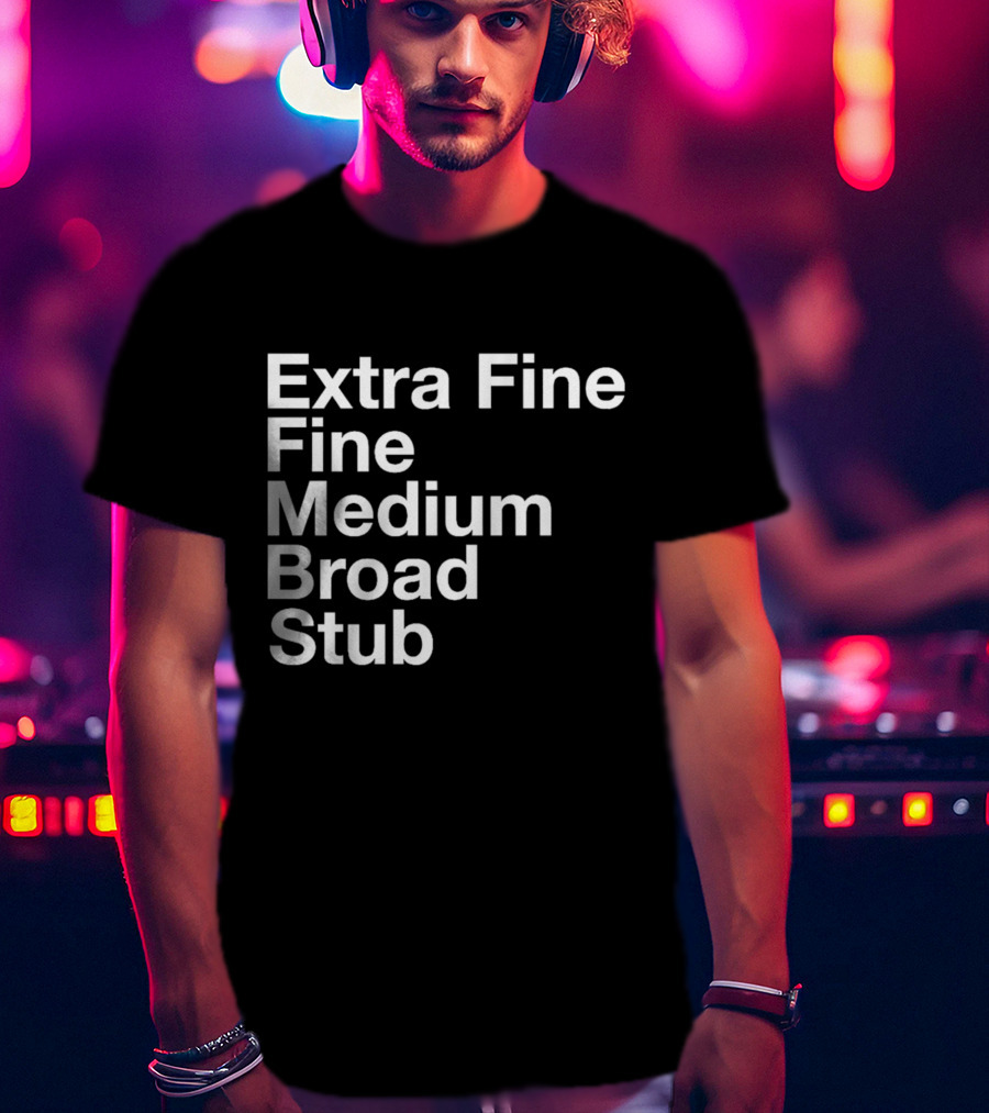 Extra Fine Fine Medium Broad Stub T-Shirt